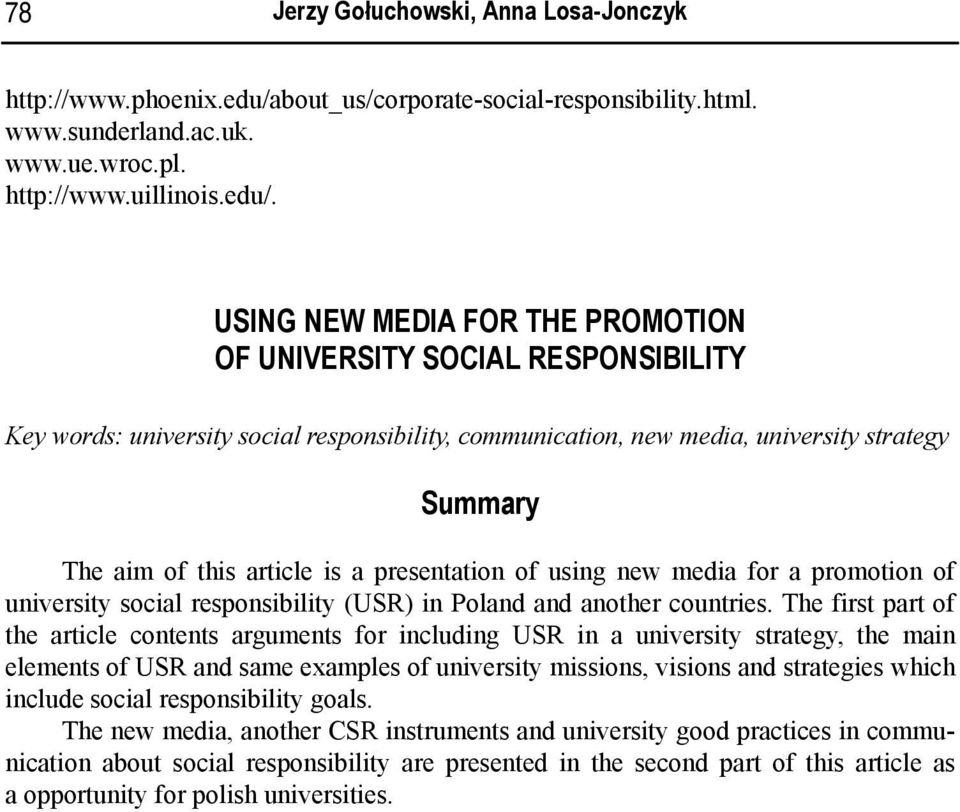 USING NEW MEDIA FOR THE PROMOTION OF UNIVERSITY SOCIAL RESPONSIBILITY Key words: university social responsibility, communication, new media, university strategy Summary The aim of this article is a