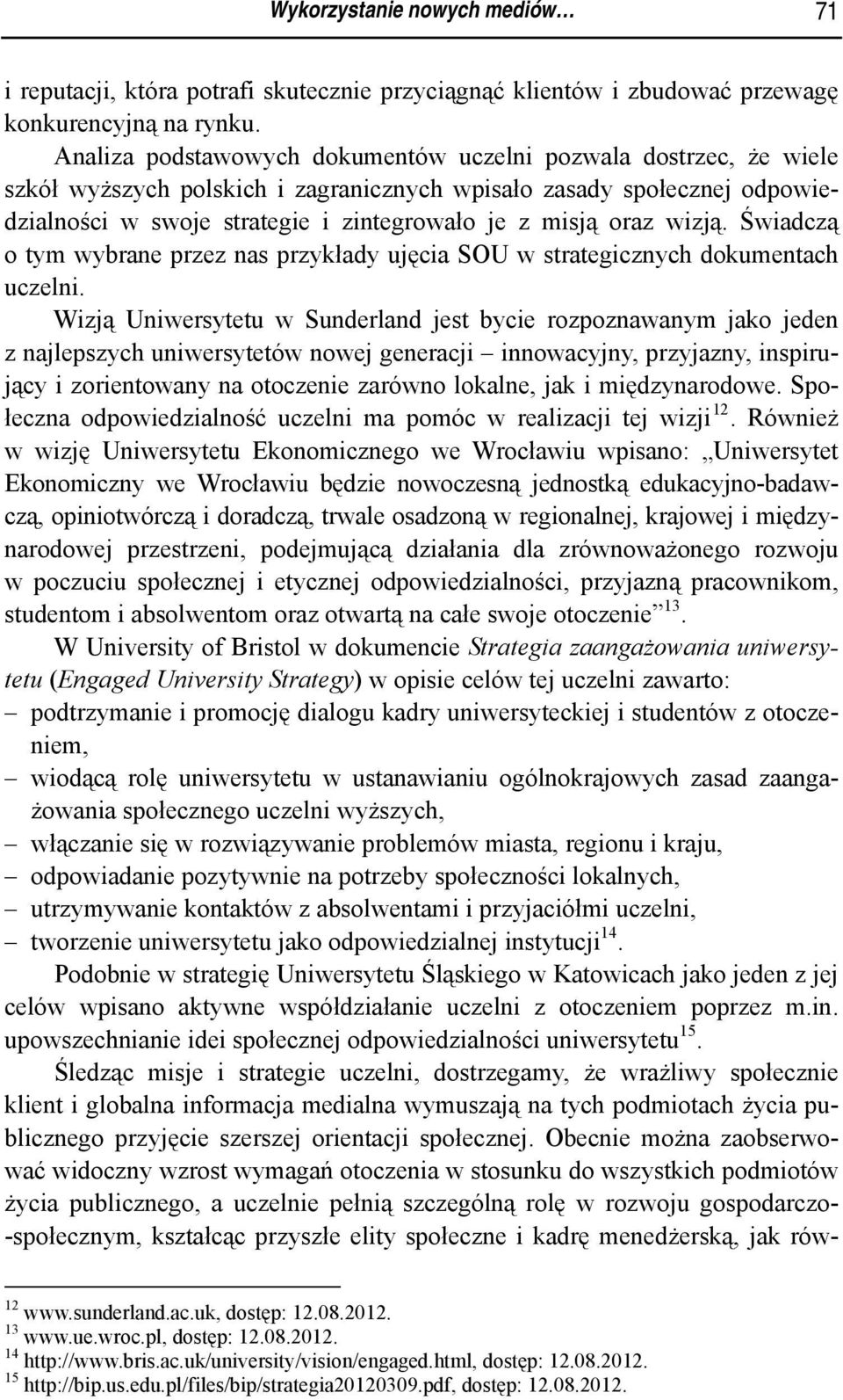 wizją. Świadczą o tym wybrane przez nas przykłady ujęcia SOU w strategicznych dokumentach uczelni.