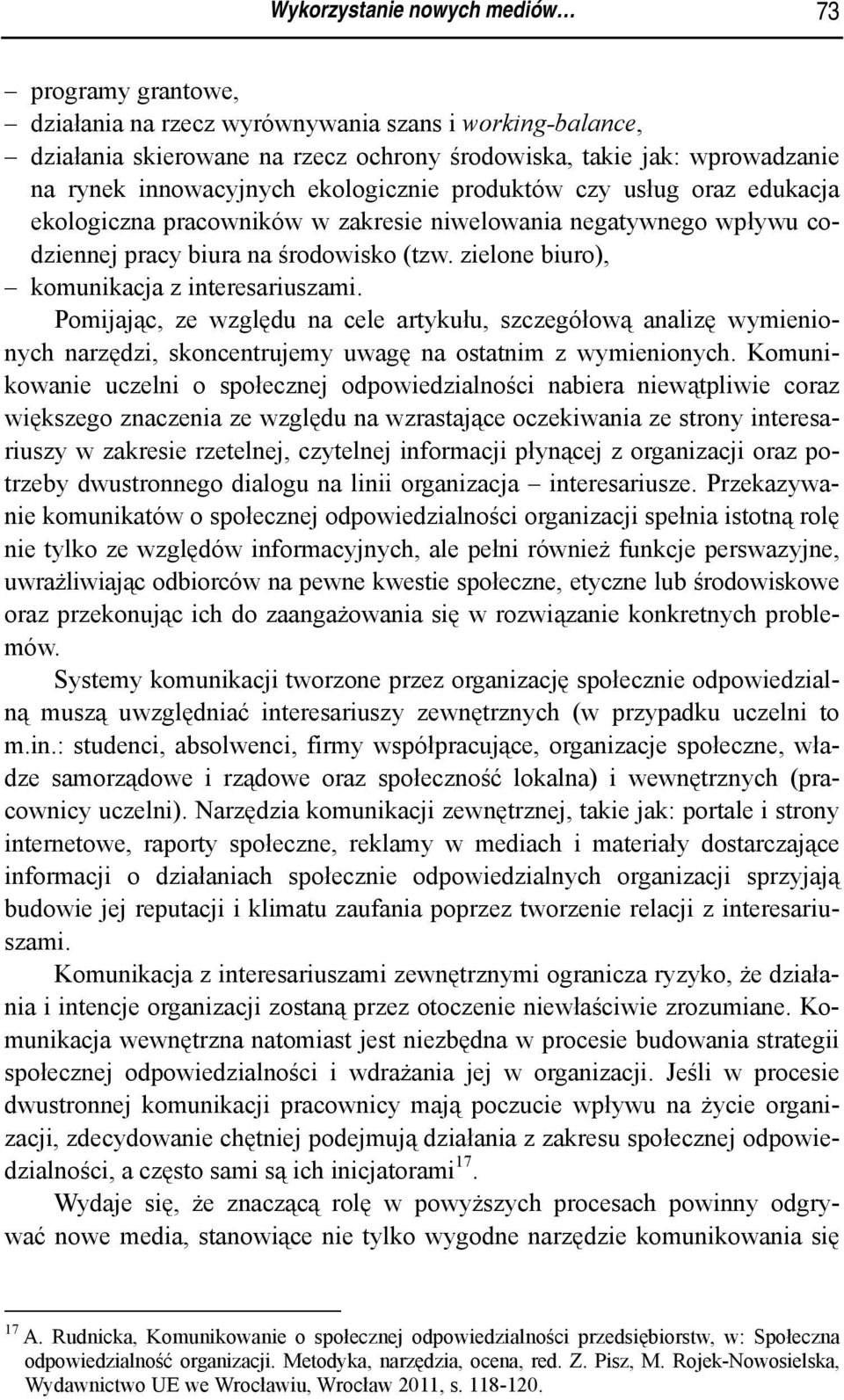 zielone biuro), komunikacja z interesariuszami. Pomijając, ze względu na cele artykułu, szczegółową analizę wymienionych narzędzi, skoncentrujemy uwagę na ostatnim z wymienionych.