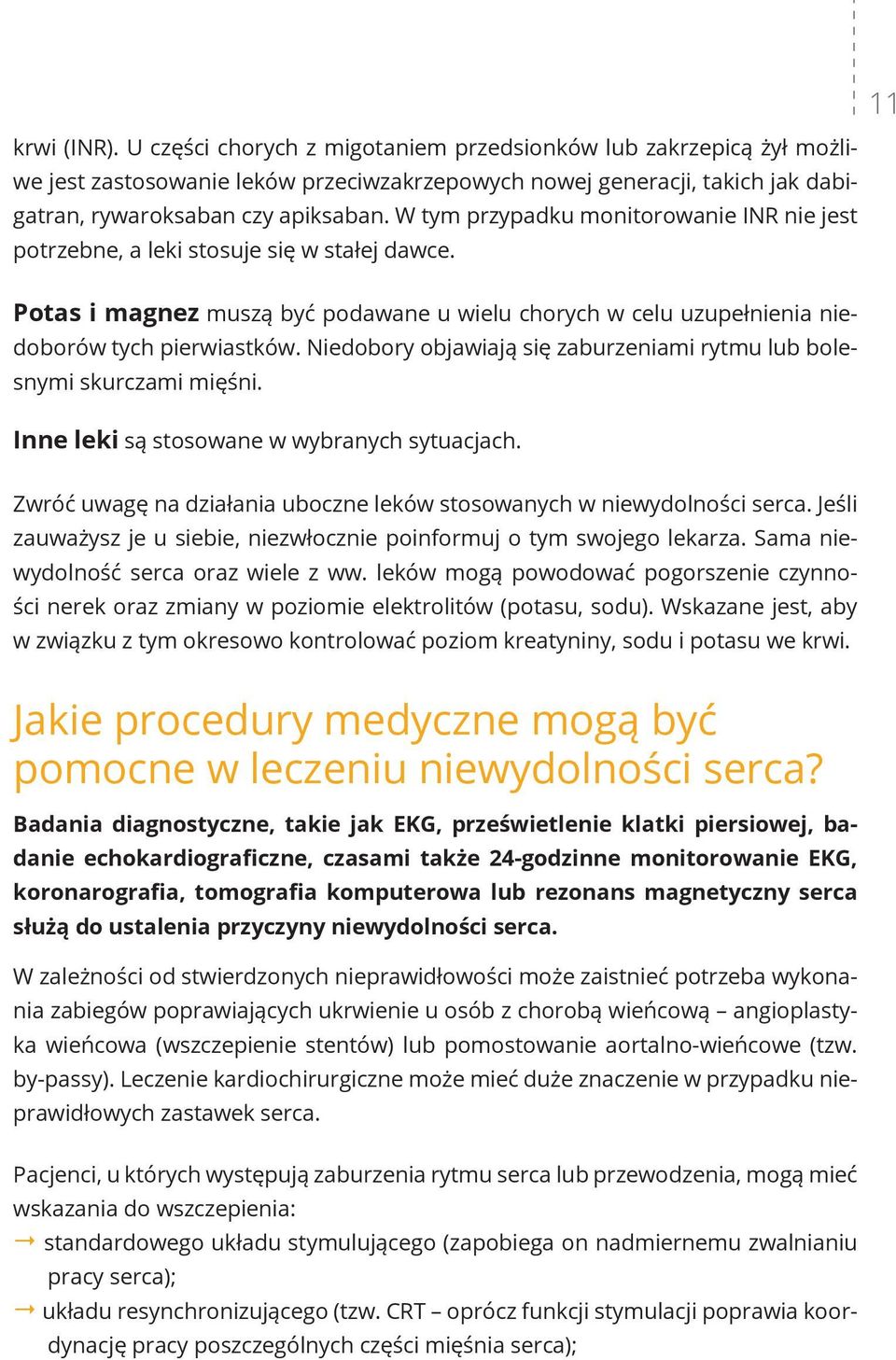 Niedobory objawiają się zaburzeniami rytmu lub bolesnymi skurczami mięśni. Inne leki są stosowane w wybranych sytuacjach. Zwróć uwagę na działania uboczne leków stosowanych w niewydolności serca.