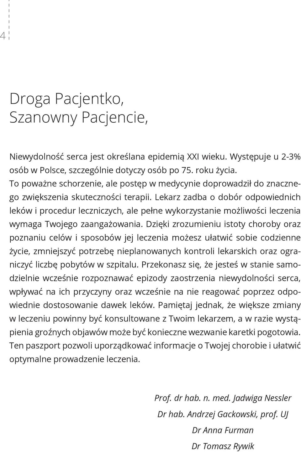 Lekarz zadba o dobór odpowiednich leków i procedur leczniczych, ale pełne wykorzystanie możliwości leczenia wymaga Twojego zaangażowania.