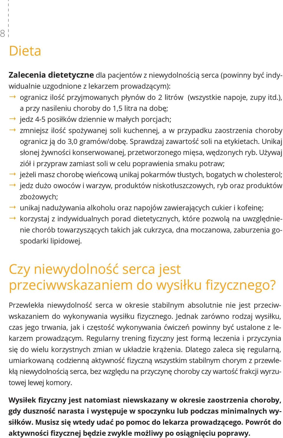 ), a przy nasileniu choroby do 1,5 litra na dobę; jedz 4-5 posiłków dziennie w małych porcjach; zmniejsz ilość spożywanej soli kuchennej, a w przypadku zaostrzenia choroby ogranicz ją do 3,0