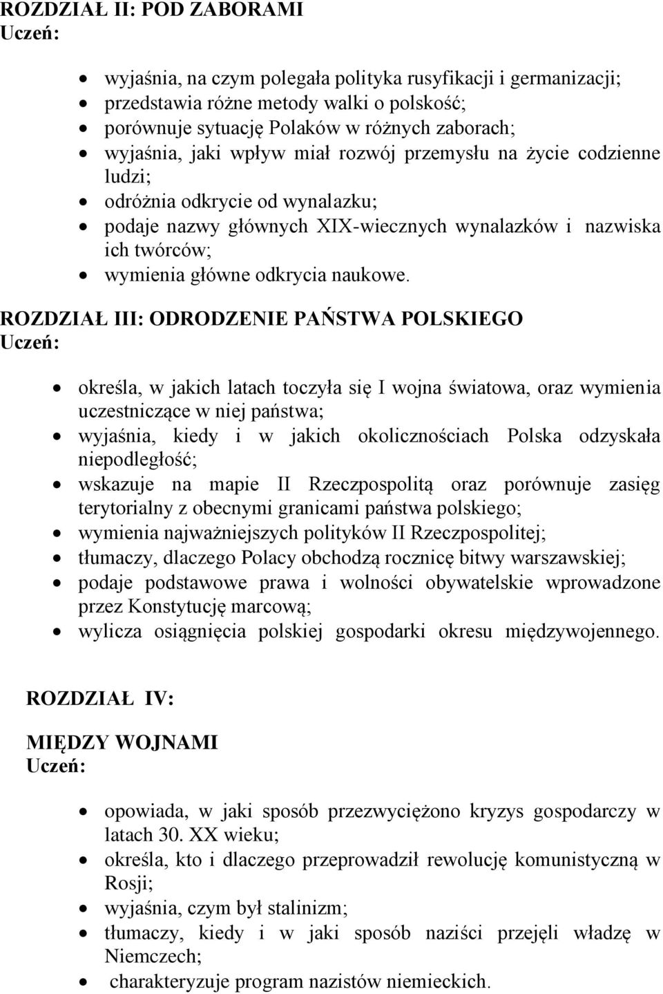 ROZDZIAŁ III: ODRODZENIE PAŃSTWA POLSKIEGO określa, w jakich latach toczyła się I wojna światowa, oraz wymienia uczestniczące w niej państwa; wyjaśnia, kiedy i w jakich okolicznościach Polska