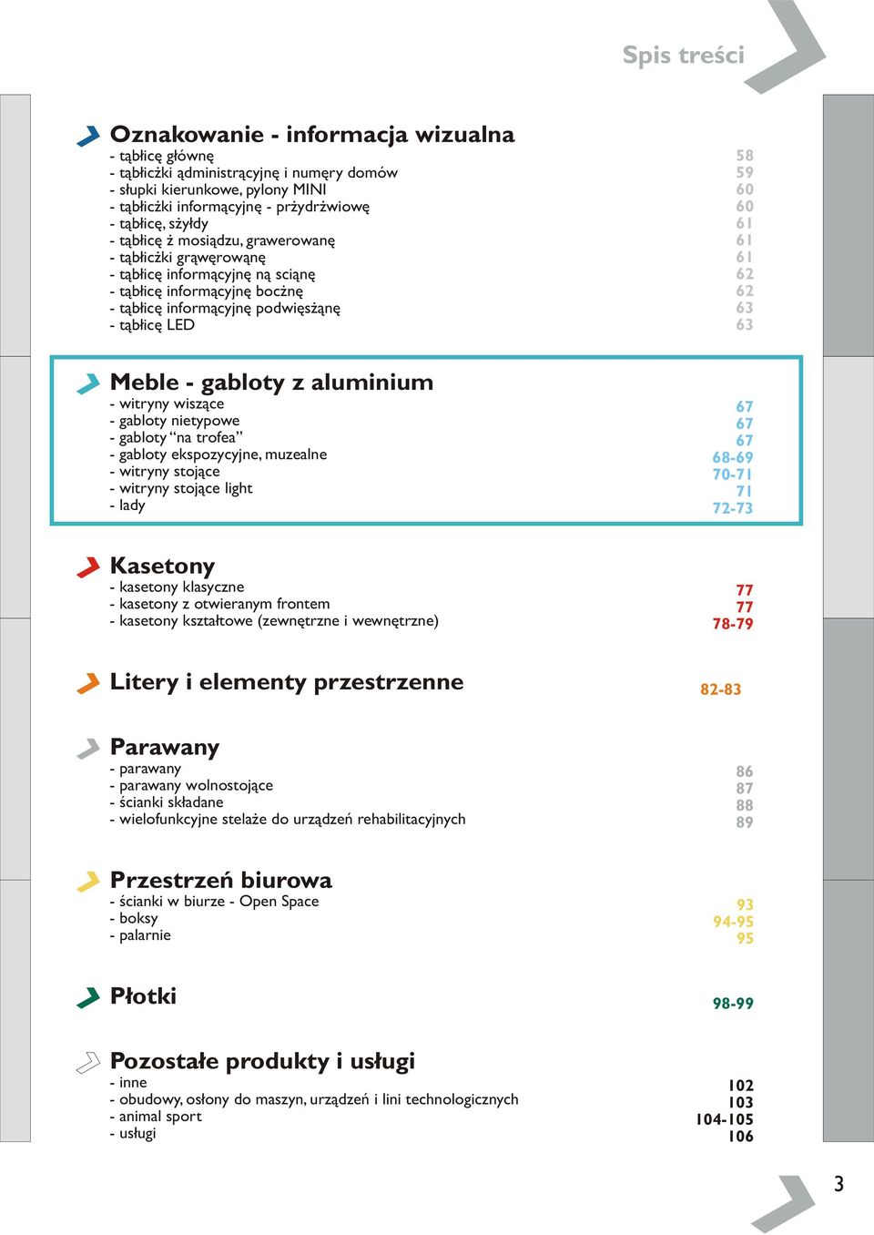 63 Meble - gabloty z aluminium - witryny wisz¹ce - gabloty nietypowe - gabloty na trofea - gabloty ekspozycyjne, muzealne - witryny stoj¹ce - witryny stoj¹ce light - lady 67 67 67 68-69 70-71 71