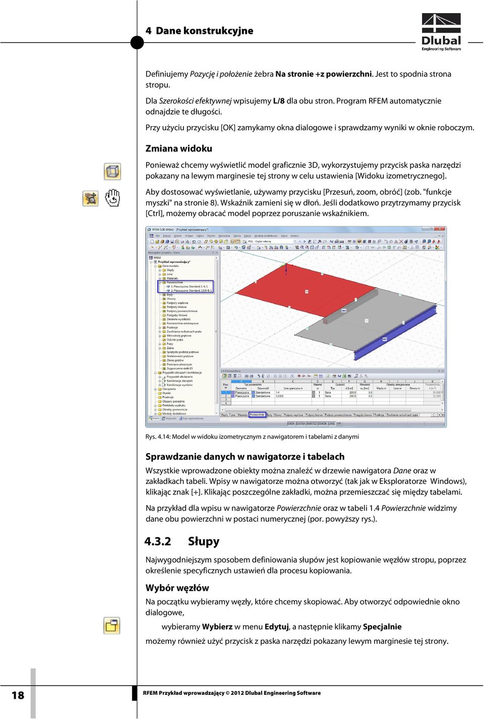 Zmiana widoku Ponieważ chcemy wyświetlić model graficznie 3D, wykorzystujemy przycisk paska narzędzi pokazany na lewym marginesie tej strony w celu ustawienia [Widoku izometrycznego].