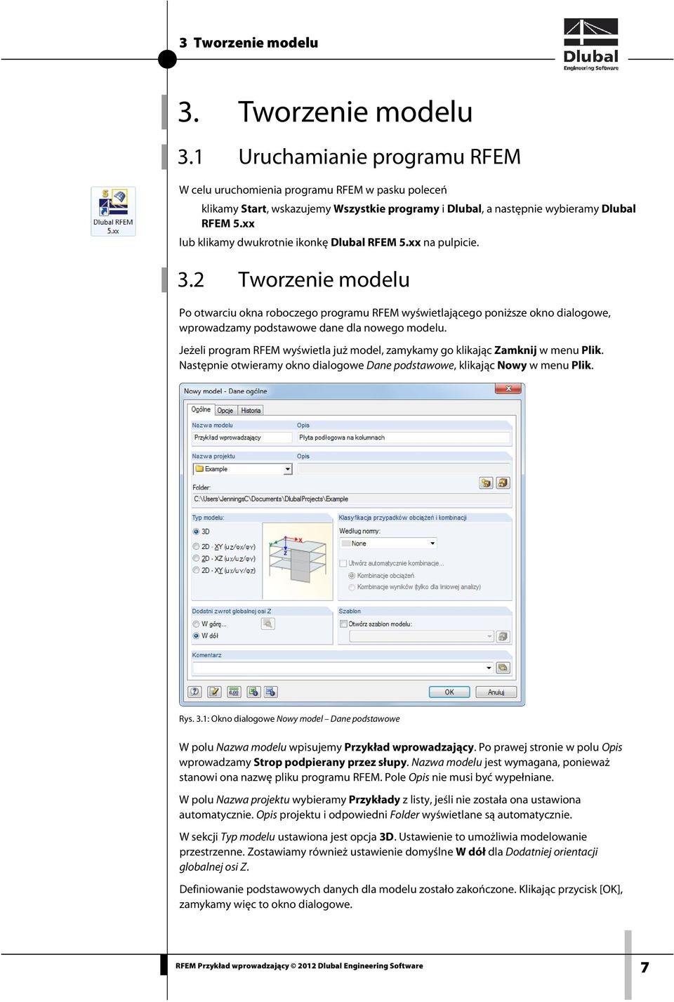 2 Tworzenie modelu Po otwarciu okna roboczego programu RFEM wyświetlającego poniższe okno dialogowe, wprowadzamy podstawowe dane dla nowego modelu.