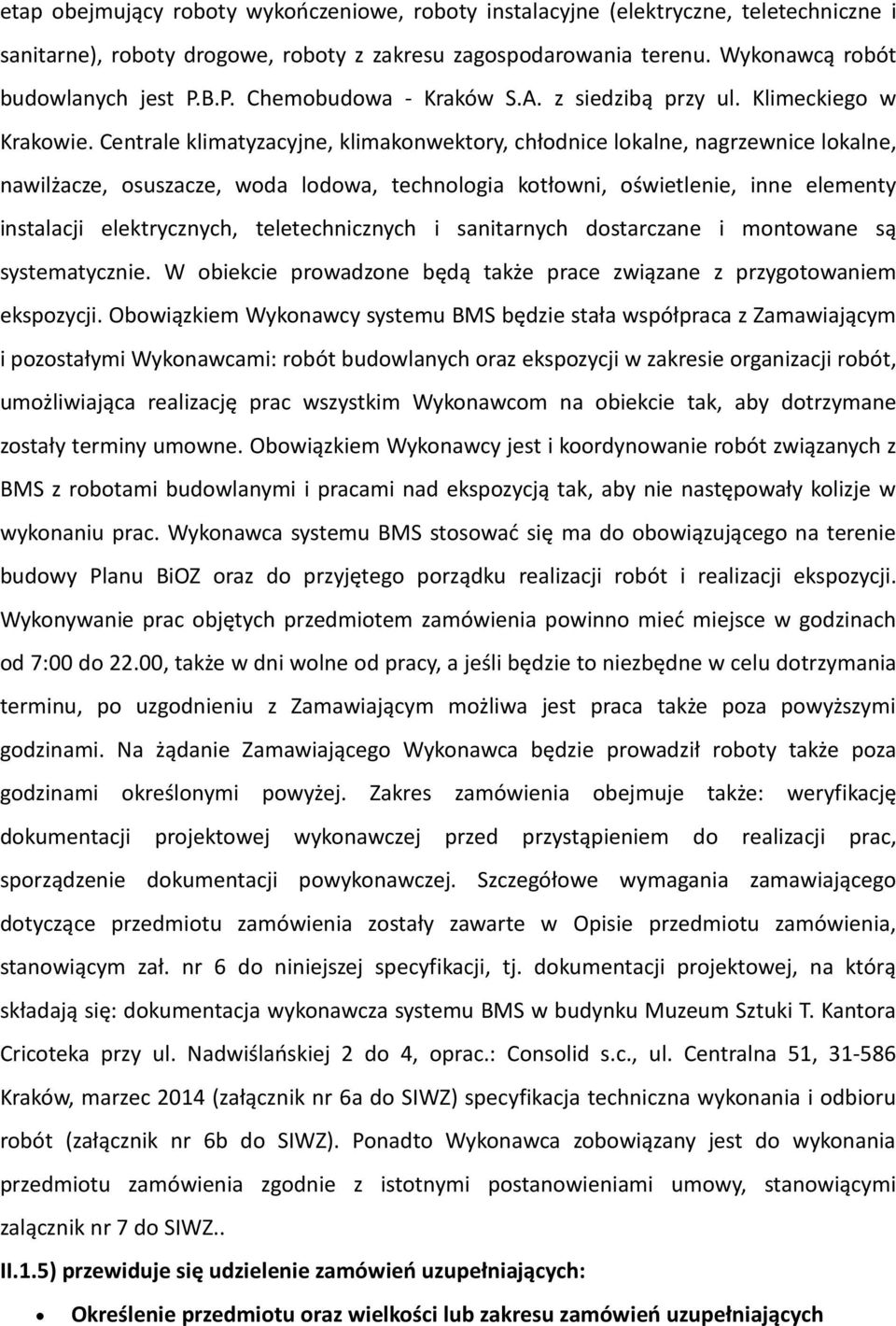 Centrale klimatyzacyjne, klimakonwektory, chłodnice lokalne, nagrzewnice lokalne, nawilżacze, osuszacze, woda lodowa, technologia kotłowni, oświetlenie, inne elementy instalacji elektrycznych,