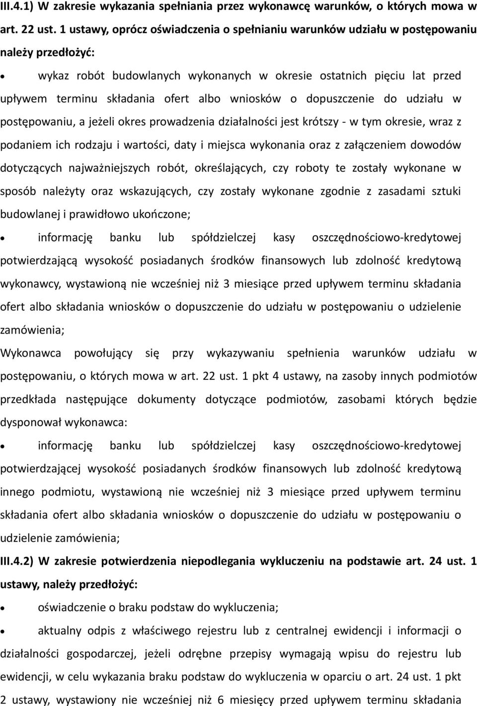 albo wniosków o dopuszczenie do udziału w postępowaniu, a jeżeli okres prowadzenia działalności jest krótszy - w tym okresie, wraz z podaniem ich rodzaju i wartości, daty i miejsca wykonania oraz z