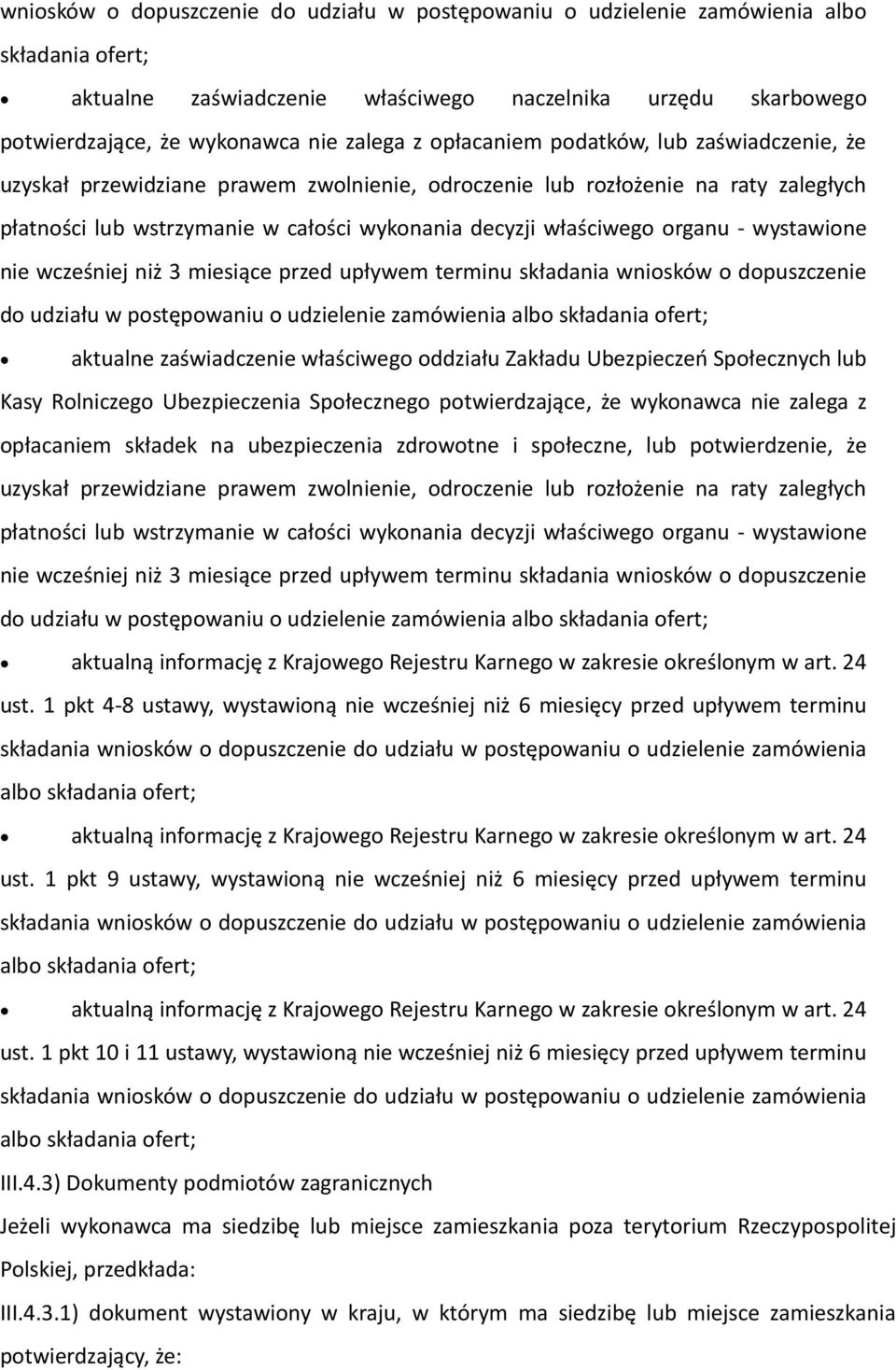 organu - wystawione nie wcześniej niż 3 miesiące przed upływem terminu składania wniosków o dopuszczenie do udziału w postępowaniu o udzielenie zamówienia albo składania ofert; aktualne zaświadczenie