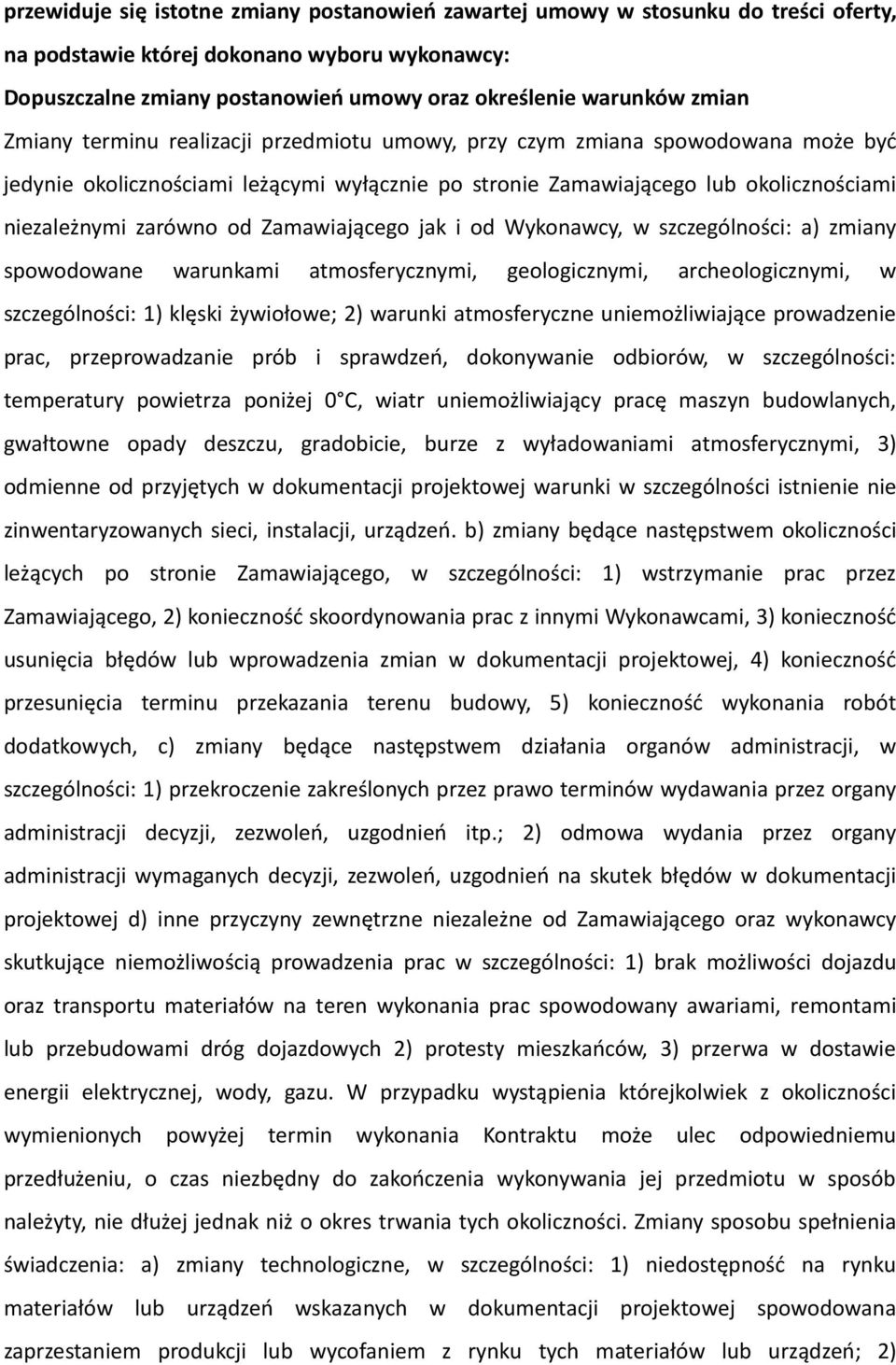 Zamawiającego jak i od Wykonawcy, w szczególności: a) zmiany spowodowane warunkami atmosferycznymi, geologicznymi, archeologicznymi, w szczególności: 1) klęski żywiołowe; 2) warunki atmosferyczne