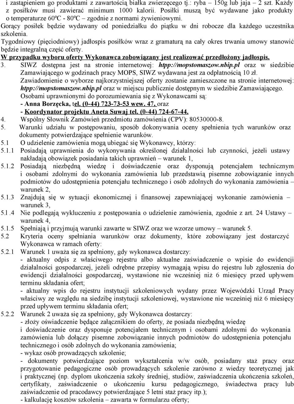 Gorący posiłek będzie wydawany od poniedziałku do piątku w dni robocze dla każdego uczestnika szkolenia.