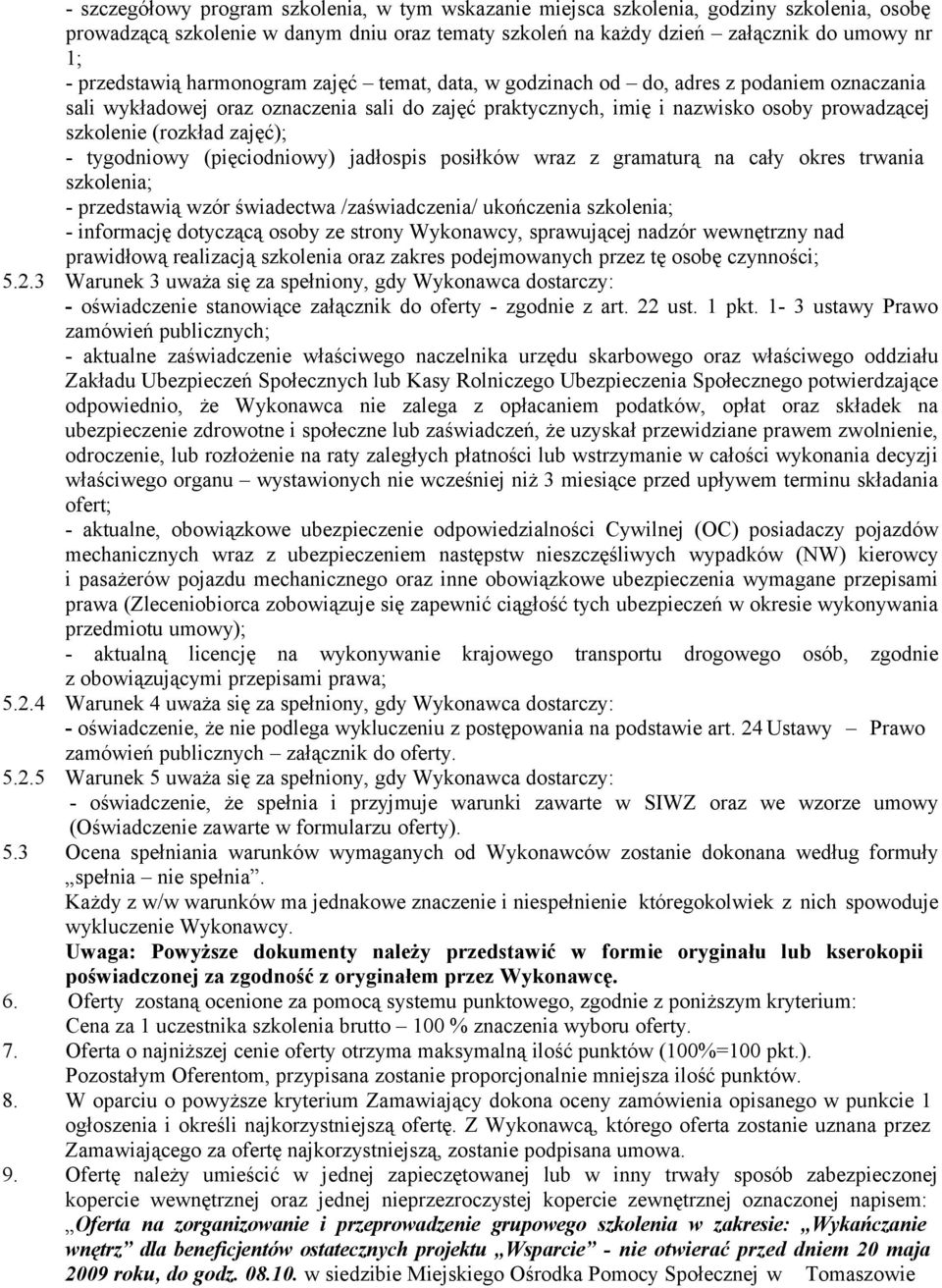 (rozkład zajęć); - tygodniowy (pięciodniowy) jadłospis posiłków wraz z gramaturą na cały okres trwania szkolenia; - przedstawią wzór świadectwa /zaświadczenia/ ukończenia szkolenia; - informację