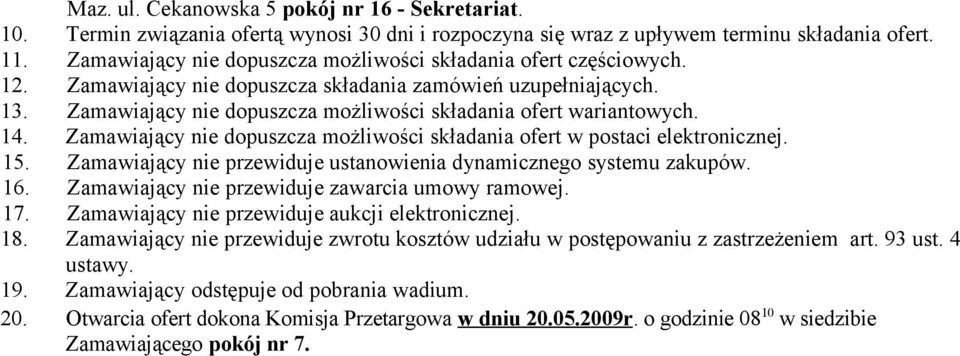 Zamawiający nie dopuszcza możliwości składania ofert wariantowych. 14. Zamawiający nie dopuszcza możliwości składania ofert w postaci elektronicznej. 15.