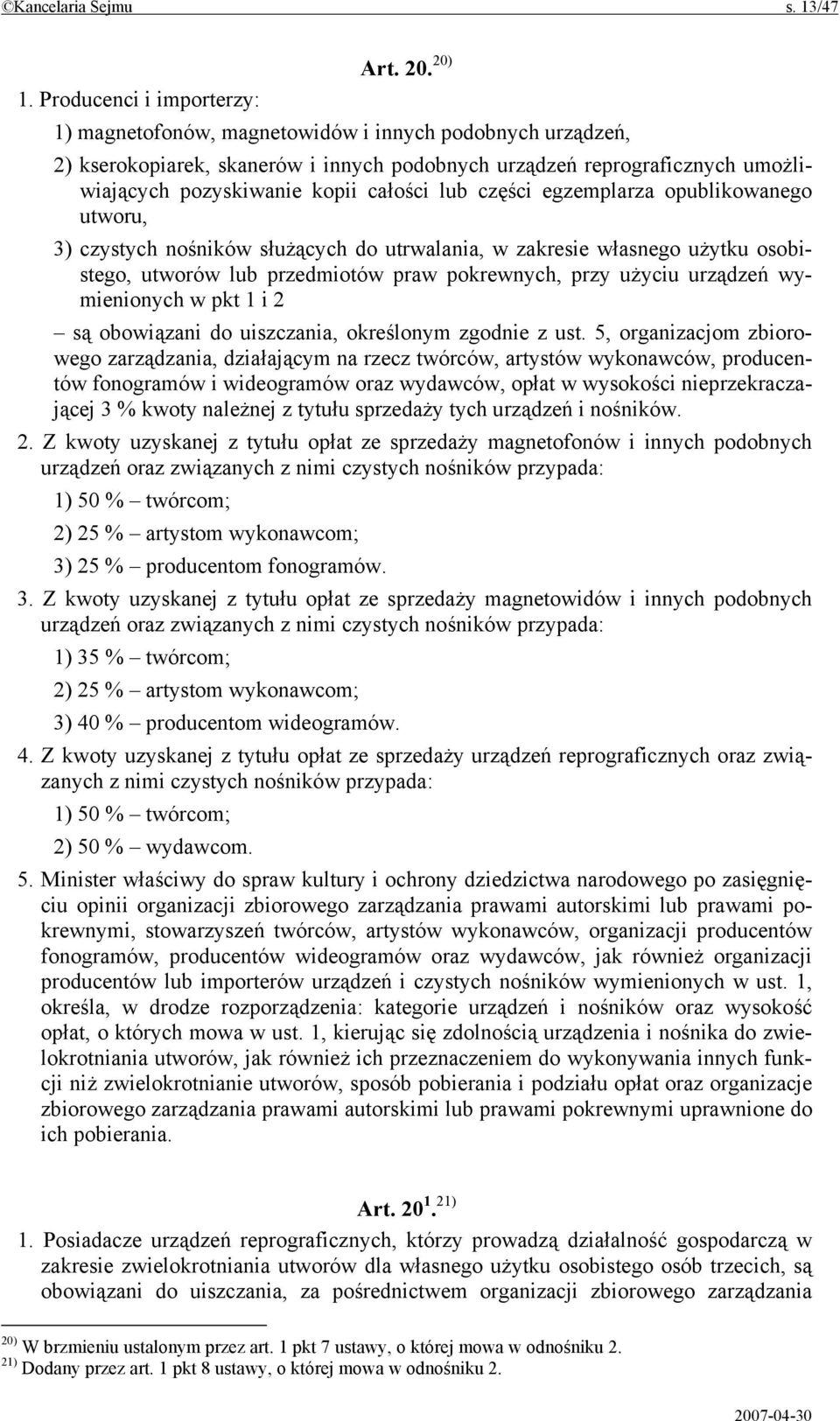 lub części egzemplarza opublikowanego utworu, 3) czystych nośników służących do utrwalania, w zakresie własnego użytku osobistego, utworów lub przedmiotów praw pokrewnych, przy użyciu urządzeń