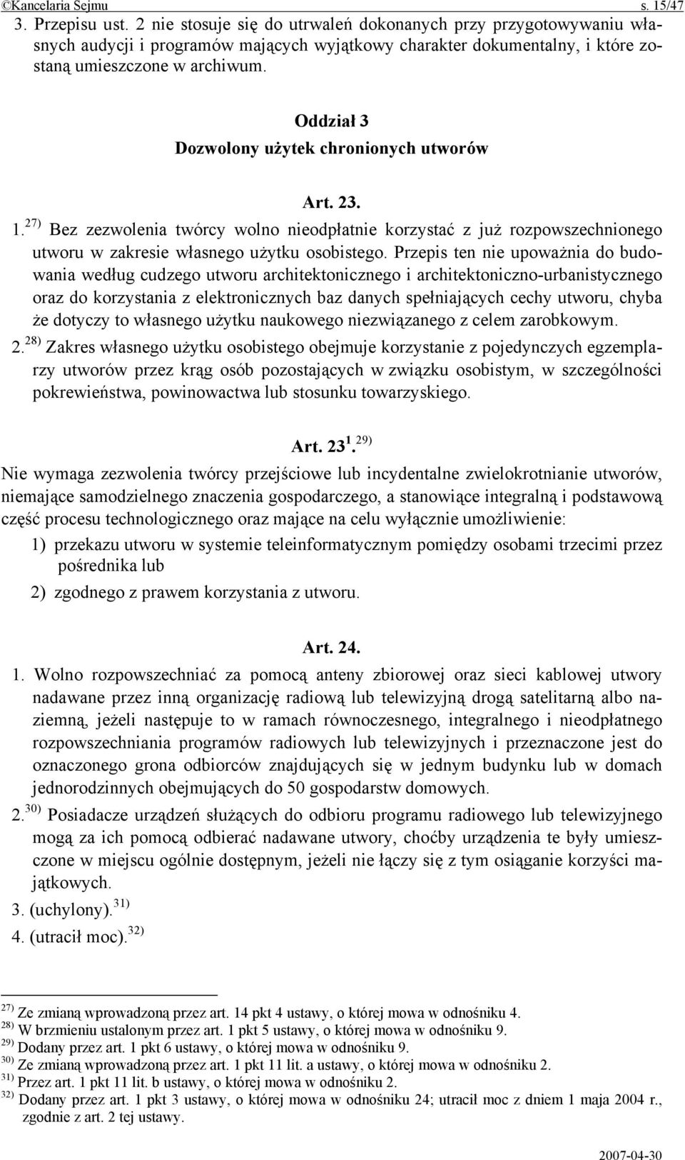 Oddział 3 Dozwolony użytek chronionych utworów Art. 23. 1. 27) Bez zezwolenia twórcy wolno nieodpłatnie korzystać z już rozpowszechnionego utworu w zakresie własnego użytku osobistego.