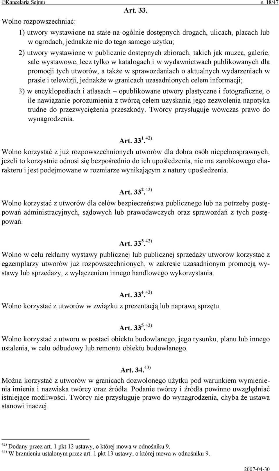 zbiorach, takich jak muzea, galerie, sale wystawowe, lecz tylko w katalogach i w wydawnictwach publikowanych dla promocji tych utworów, a także w sprawozdaniach o aktualnych wydarzeniach w prasie i