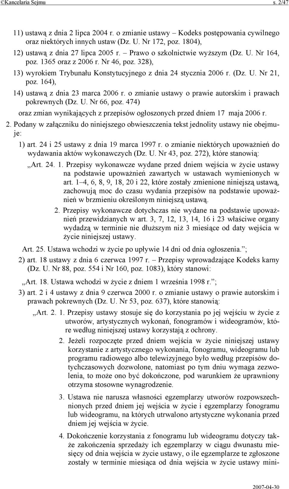 164), 14) ustawą z dnia 23 marca 2006 r. o zmianie ustawy o prawie autorskim i prawach pokrewnych (Dz. U. Nr 66, poz. 474) oraz zmian wynikających z przepisów ogłoszonych przed dniem 17 maja 2006 r.