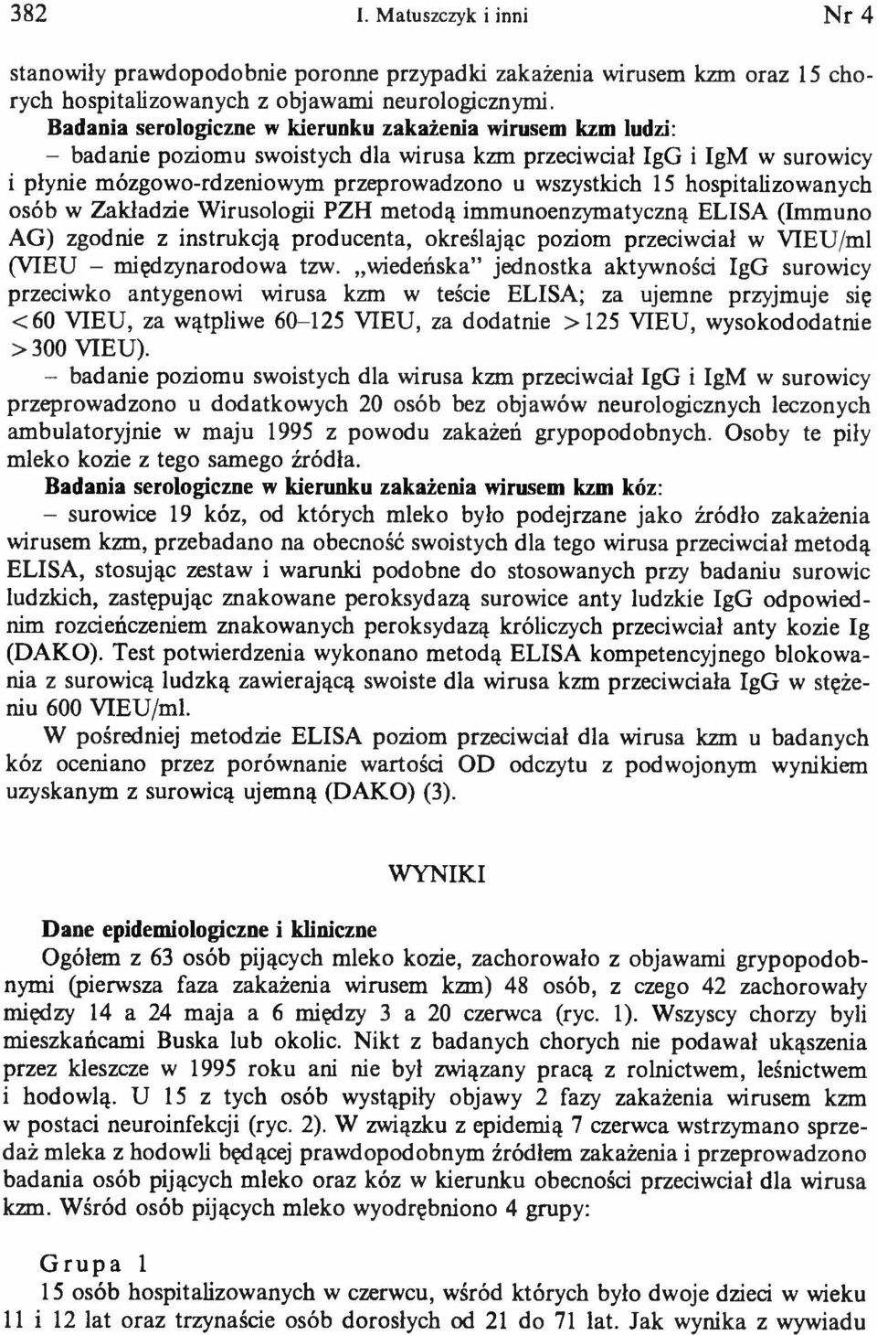 hospitalizowanych osób w Zakładzie Wirusologii PZH metodą immunoenzymatyczną ELISA (Immuno AG) zgodnie z instrukcją producenta, określając poziom przeciwciał w VIEU/ml (VIEU - międzynarodowa tzw.