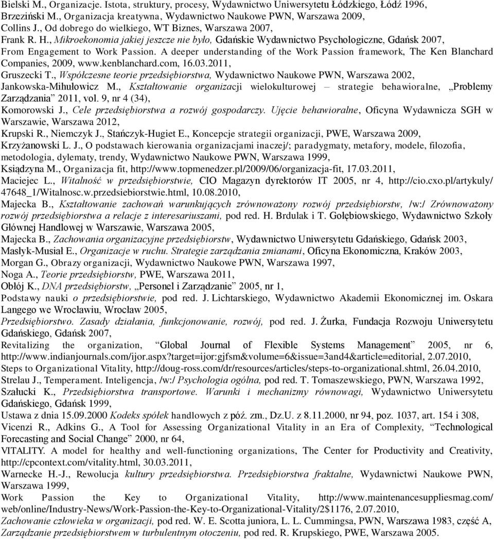 A deeper understanding of the Work Passion framework, The Ken Blanchard Companies, 2009, www.kenblanchard.com, 16.03.2011, Gruszecki T.