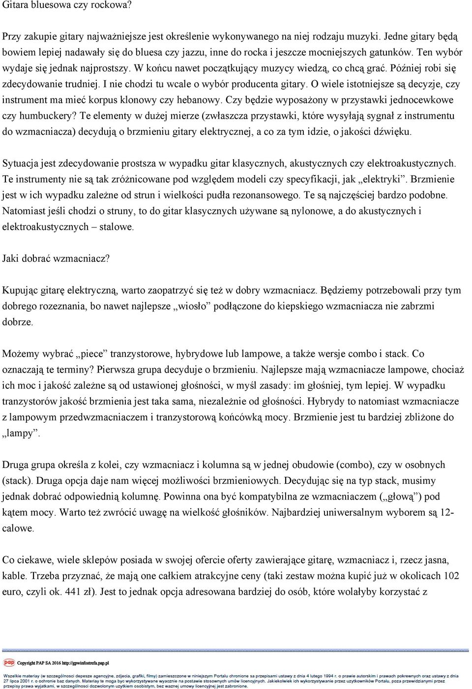 W końcu nawet początkujący muzycy wiedzą, co chcą grać. Później robi się zdecydowanie trudniej. I nie chodzi tu wcale o wybór producenta gitary.