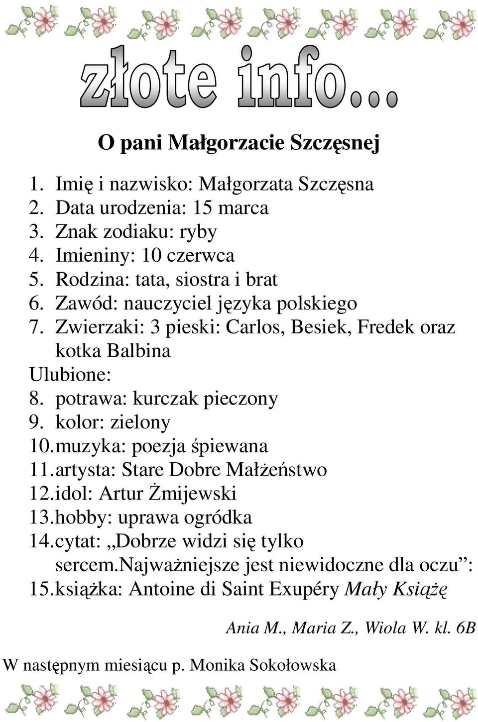 potrawa: kurczak pieczony 9. kolor: zielony 10. muzyka: poezja śpiewana 11. artysta: Stare Dobre MałŜeństwo 12. idol: Artur śmijewski 13. hobby: uprawa ogródka 14.