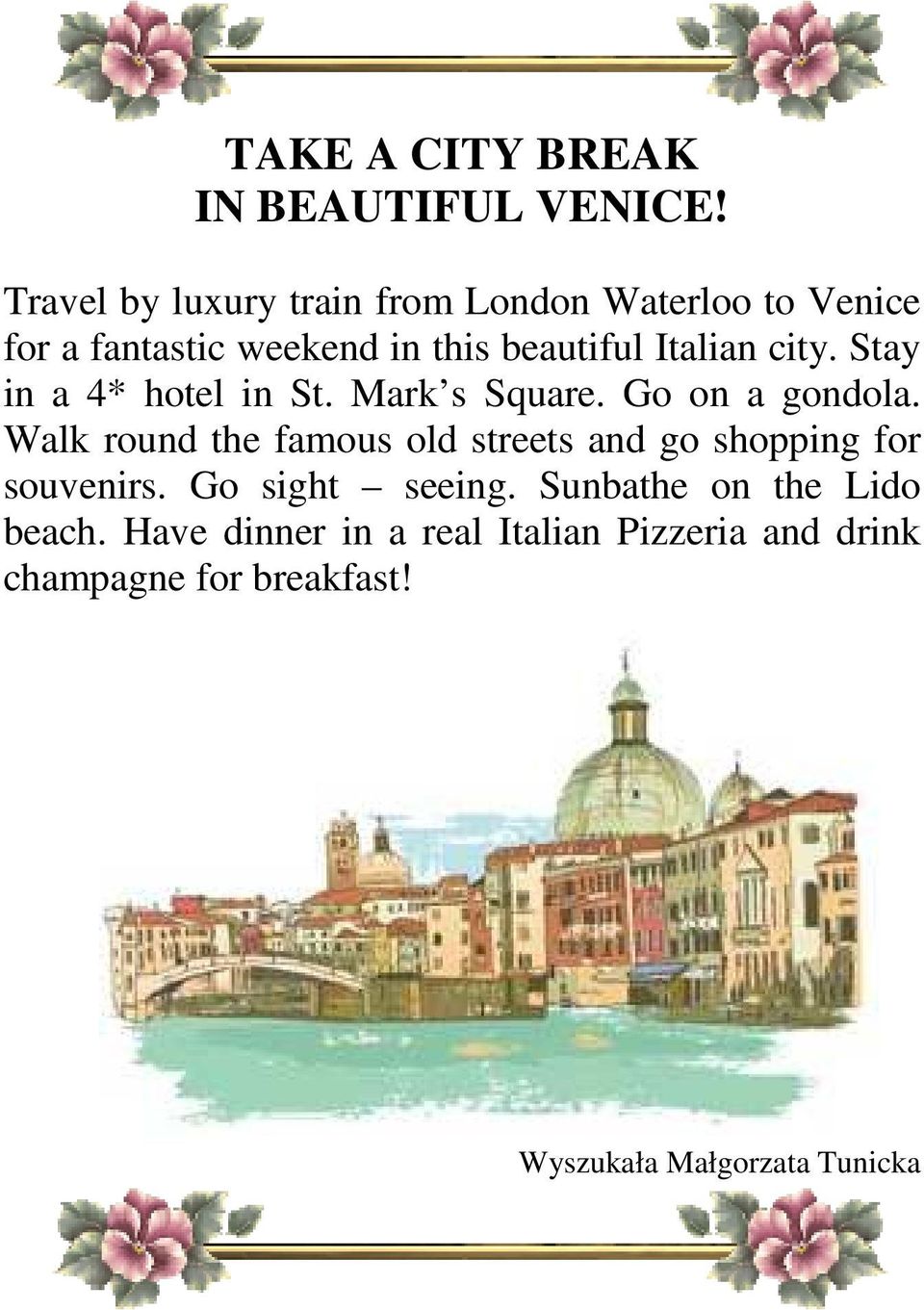 city. Stay in a 4* hotel in St. Mark s Square. Go on a gondola.