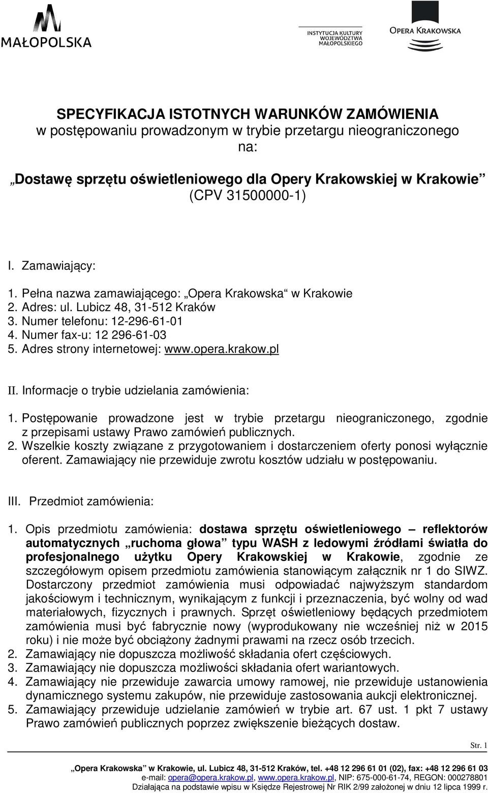 Adres strony internetowej: www.opera.krakow.pl II. Informacje o trybie udzielania zamówienia: 1.