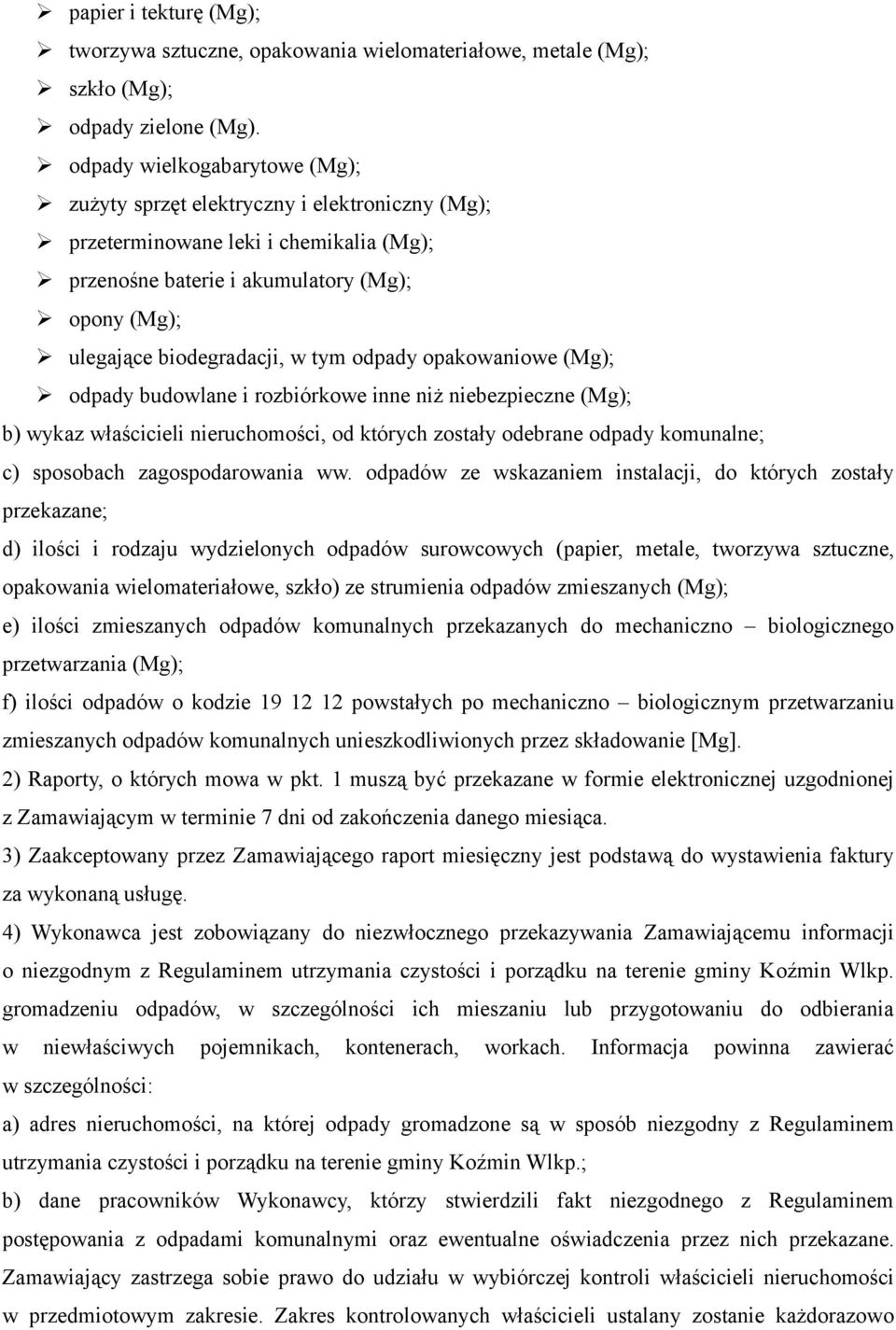 odpady opakowaniowe (Mg); odpady budowlane i rozbiórkowe inne niż niebezpieczne (Mg); b) wykaz właścicieli nieruchomości, od których zostały odebrane odpady komunalne; c) sposobach zagospodarowania