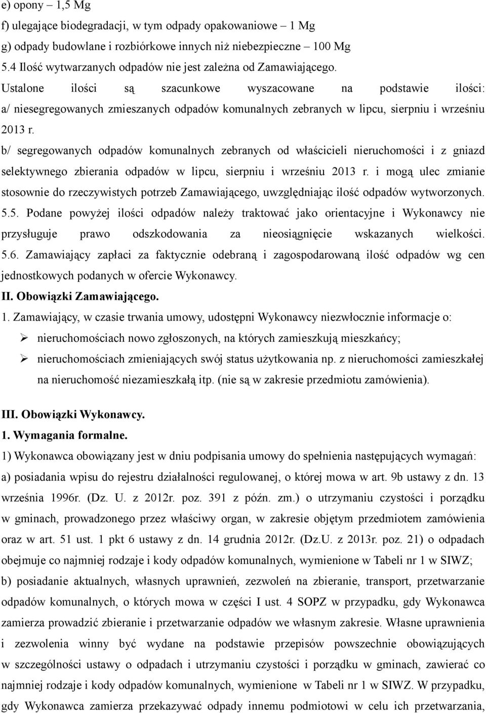 Ustalone ilości są szacunkowe wyszacowane na podstawie ilości: a/ niesegregowanych zmieszanych odpadów komunalnych zebranych w lipcu, sierpniu i wrześniu 2013 r.