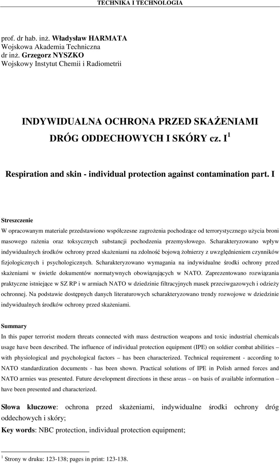 I Streszczenie W opracowanym materiale przedstawiono współczesne zagroŝenia pochodzące od terrorystycznego uŝycia broni masowego raŝenia oraz toksycznych substancji pochodzenia przemysłowego.