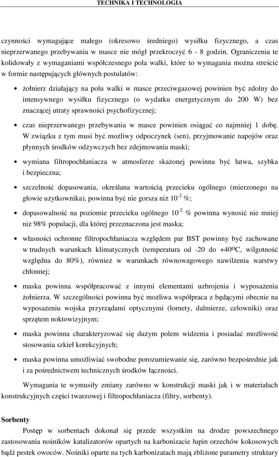 przeciwgazowej powinien być zdolny do intensywnego wysiłku fizycznego (o wydatku energetycznym do 200 W) bez znaczącej utraty sprawności psychofizycznej; czas nieprzerwanego przebywania w masce