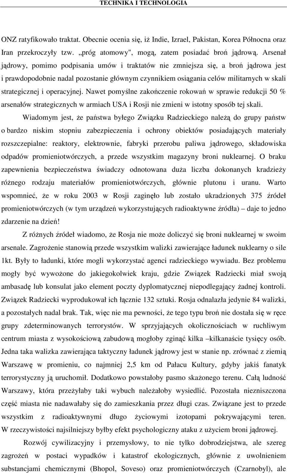 operacyjnej. Nawet pomyślne zakończenie rokowań w sprawie redukcji 50 % arsenałów strategicznych w armiach USA i Rosji nie zmieni w istotny sposób tej skali.