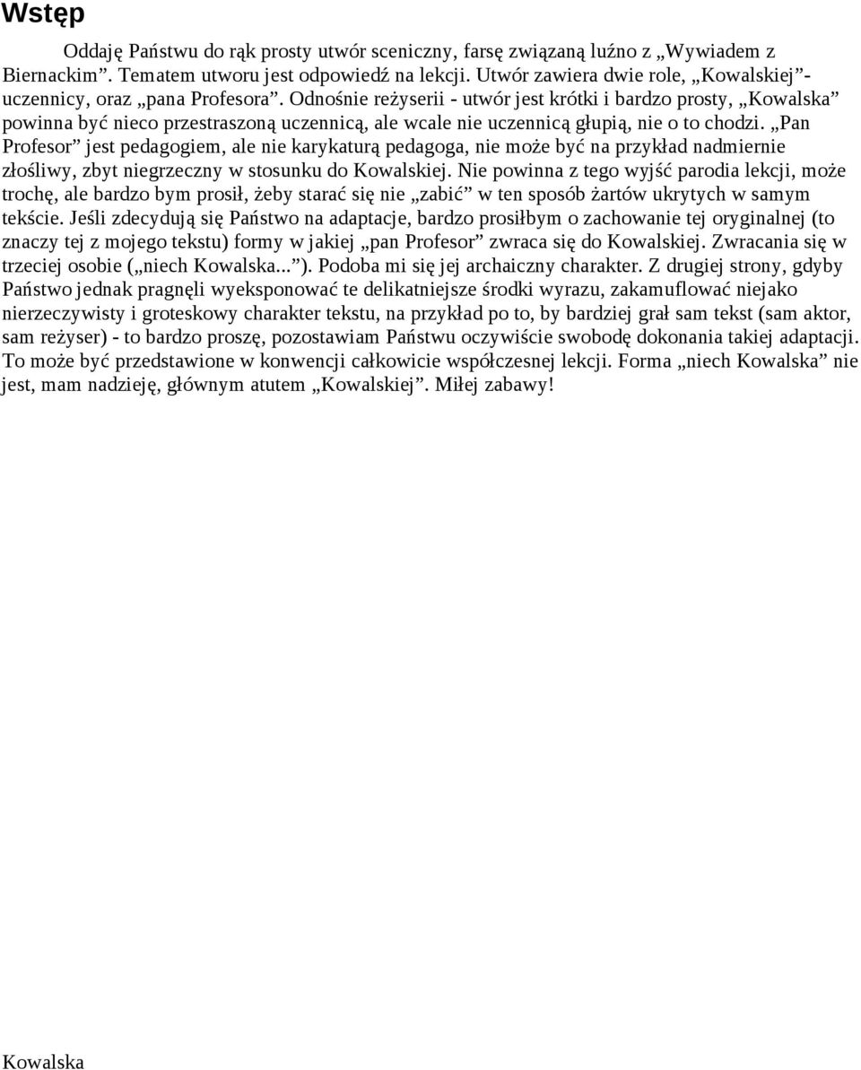 Odnośnie reżyserii - utwór jest krótki i bardzo prosty, powinna być nieco przestraszoną uczennicą, ale wcale nie uczennicą głupią, nie o to chodzi.