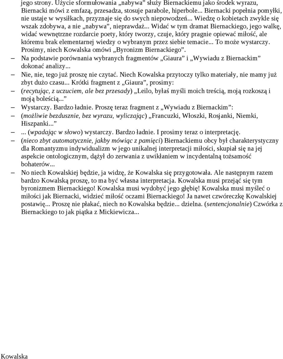 .. Widać w tym dramat Biernackiego, jego walkę, widać wewnętrzne rozdarcie poety, który tworzy, czuje, który pragnie opiewać miłość, ale któremu brak elementarnej wiedzy o wybranym przez siebie temacie.