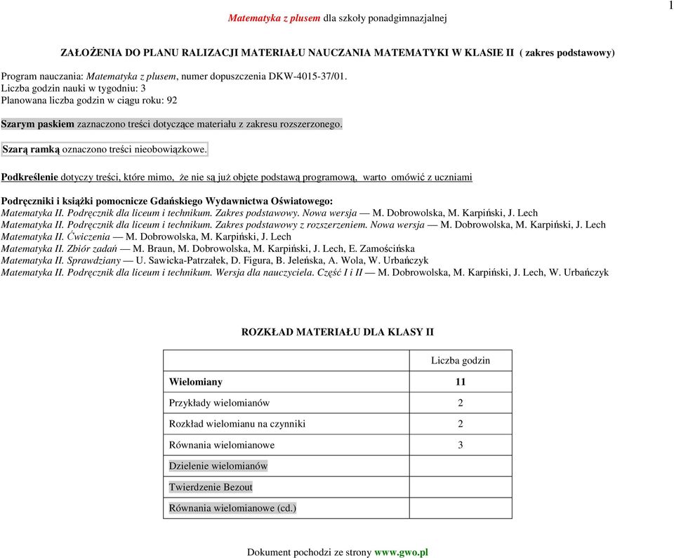 Podkreślenie dotyczy treści, które mimo, Ŝe nie są juŝ objęte podstawą programową, warto omówić z uczniami Podręczniki i ksiąŝki pomocnicze Gdańskiego Wydawnictwa Oświatowego: Matematyka II.