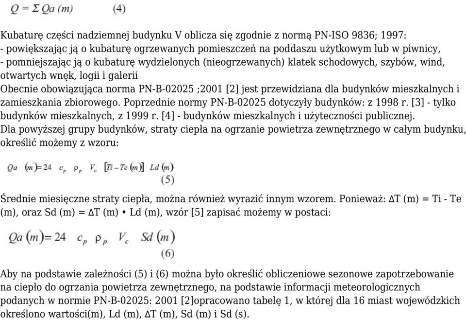 zamieszkania zbiorowego. Poprzednie normy PN-B-02025 dotyczyły budynków: z 1998 r. [3] - tylko budynków mieszkalnych, z 1999 r. [4] - budynków mieszkalnych i użyteczności publicznej.