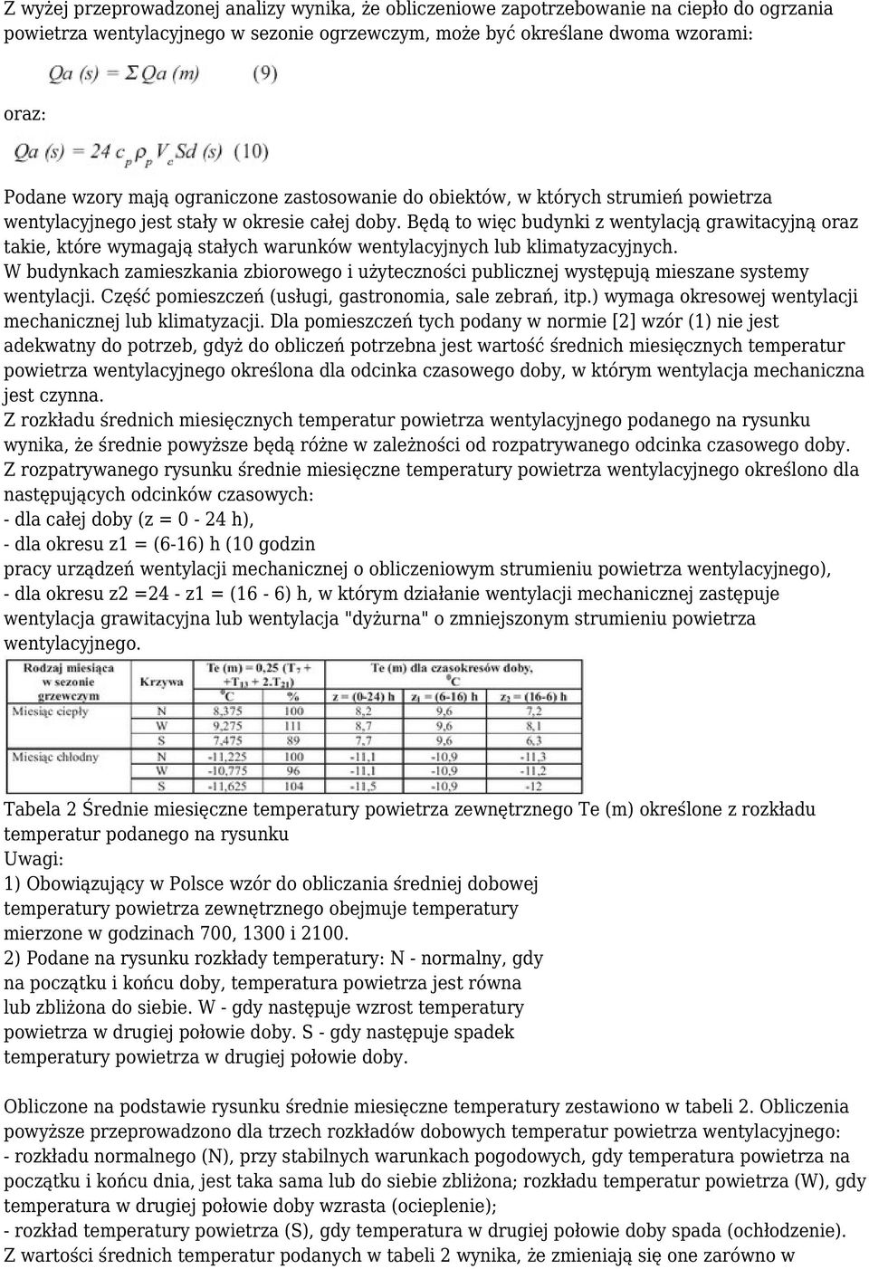 Będą to więc budynki z wentylacją grawitacyjną oraz takie, które wymagają stałych warunków wentylacyjnych lub klimatyzacyjnych.