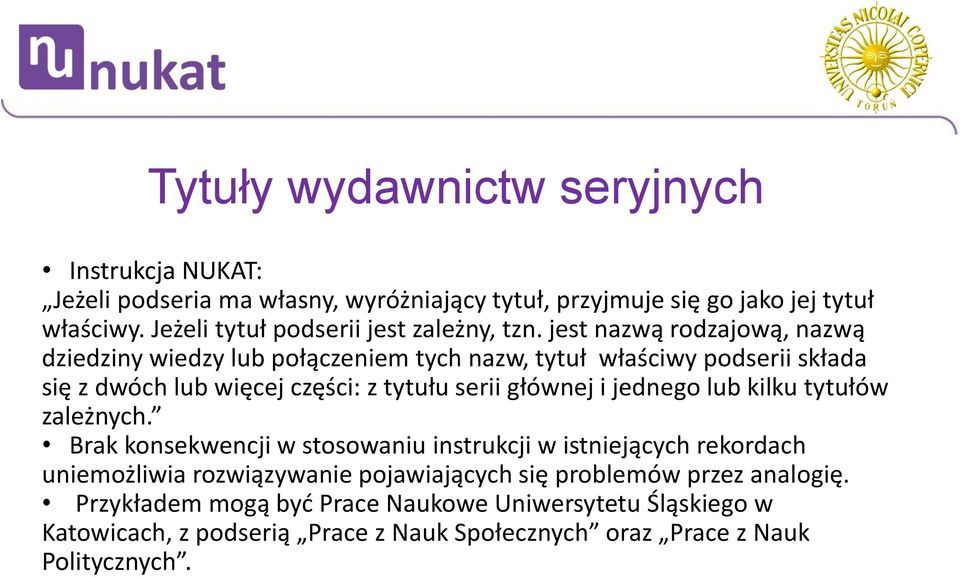 jest nazwą rodzajową, nazwą dziedziny wiedzy lub połączeniem tych nazw, tytuł właściwy podserii składa się z dwóch lub więcej części: z tytułu serii głównej i