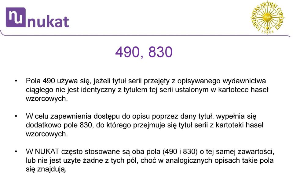 W celu zapewnienia dostępu do opisu poprzez dany tytuł, wypełnia się dodatkowo pole 830, do którego przejmuje się tytuł