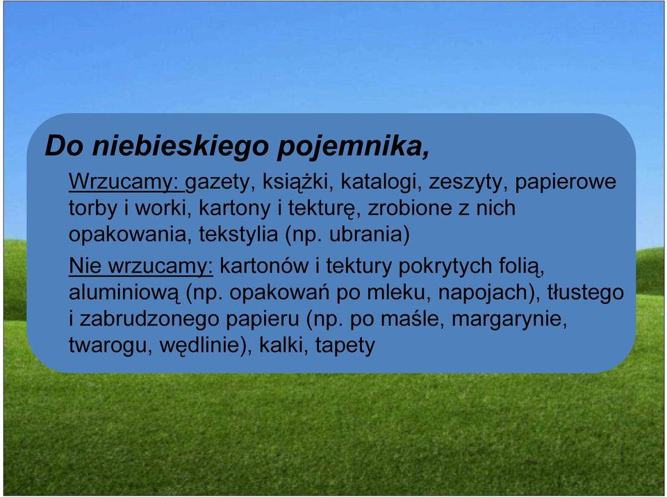 ubrania) Nie wrzucamy: kartonów i tektury pokrytych folią, aluminiową (np.