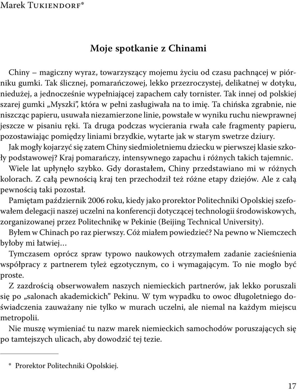 niezamierzone linie, powstałe w wyniku ruchu niewprawnej jeszcze w pisaniu ręki Ta druga podczas wycierania rwała całe fragmenty papieru, pozostawiając pomiędzy liniami brzydkie, wytarte jak w starym