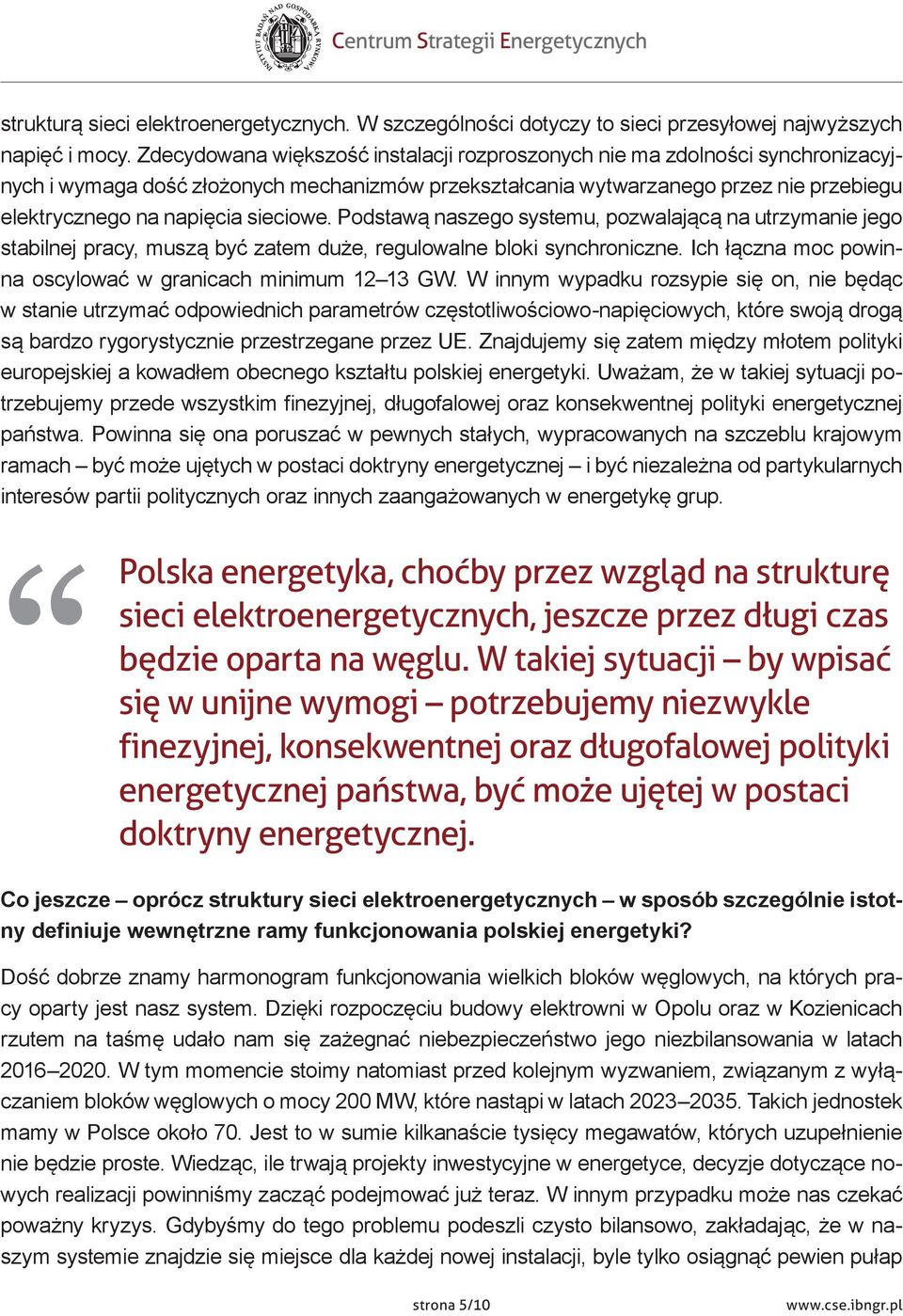 sieciowe. Podstawą naszego systemu, pozwalającą na utrzymanie jego stabilnej pracy, muszą być zatem duże, regulowalne bloki synchroniczne.