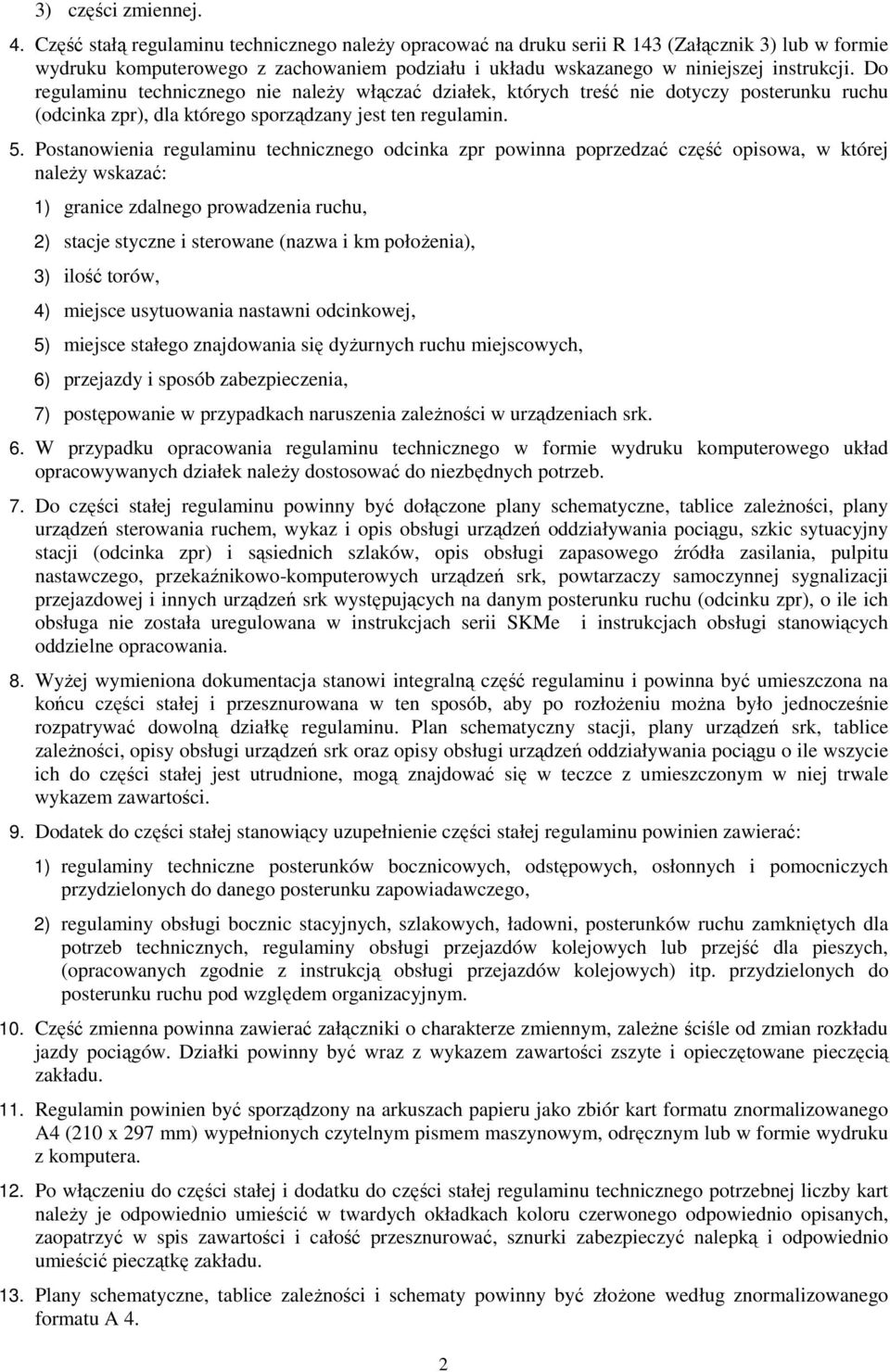 Do regulaminu technicznego nie naleŝy włączać działek, których treść nie dotyczy posterunku ruchu (odcinka zpr), dla którego sporządzany jest ten regulamin. 5.
