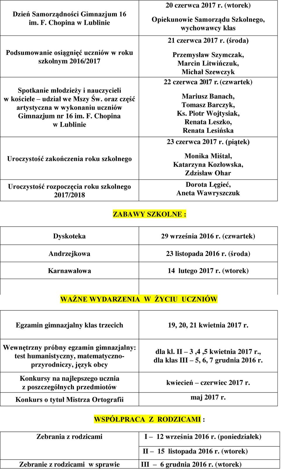 Chopina w Lublinie Uroczystość zakończenia roku szkolnego Uroczystość rozpoczęcia roku szkolnego 2017/2018 Przemysław Szymczak, Marcin Litwińczuk, Michał Szewczyk 22 czerwca 2017 r.