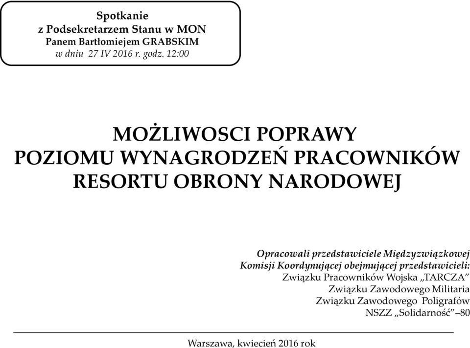 przedstawiciele Międzyzwiązkowej Komisji Koordynującej obejmującej przedstawicieli: Związku