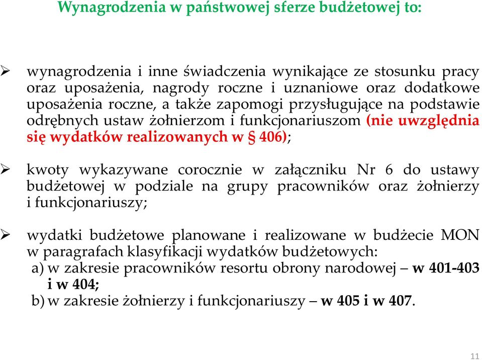 wykazywane corocznie w załączniku Nr 6 do ustawy budżetowej w podziale na grupy pracowników oraz żołnierzy i funkcjonariuszy; wydatki budżetowe planowane i realizowane w