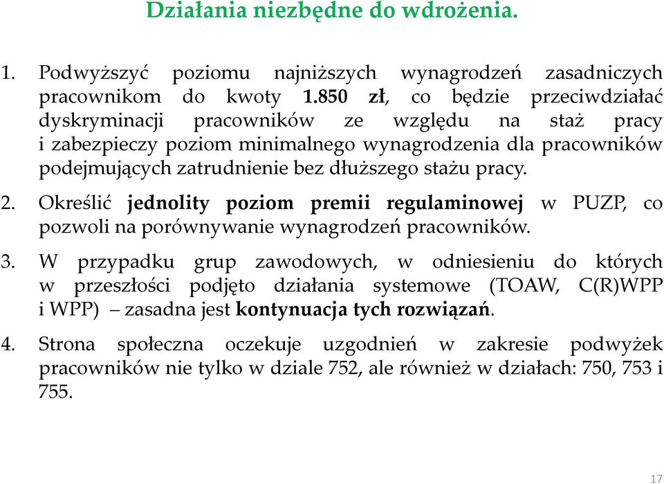 dłuższego stażu pracy. 2. Określić jednolity poziom premii regulaminowej w PUZP, co pozwoli na porównywanie wynagrodzeń pracowników. 3.