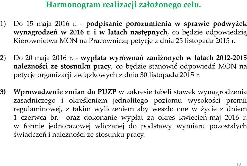 - wypłata wyrównań zaniżonych w latach 2012-2015 należności ze stosunku pracy, co będzie stanowić odpowiedź MON na petycję organizacji związkowych z dnia 30 listopada 2015 r.