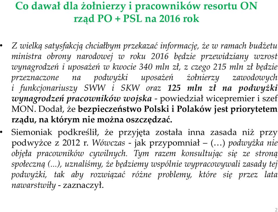 podwyżki wynagrodzeń pracowników wojska - powiedział wicepremier i szef MON. Dodał, że bezpieczeństwo Polski i Polaków jest priorytetem rządu, na którym nie można oszczędzać.