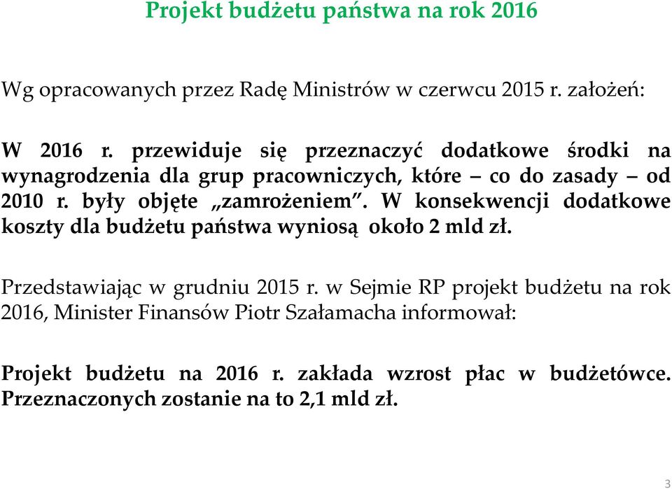 były objęte zamrożeniem. W konsekwencji dodatkowe koszty dla budżetu państwa wyniosą około 2 mld zł. Przedstawiając w grudniu 2015 r.